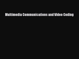 Read Multimedia Communications and Video Coding Ebook Free