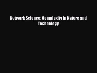Download Network Science: Complexity in Nature and Technology Ebook Online