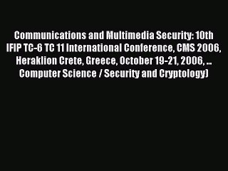 Download Communications and Multimedia Security: 10th IFIP TC-6 TC 11 International Conference