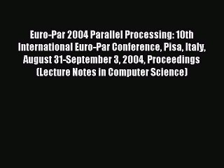 Download Euro-Par 2004 Parallel Processing: 10th International Euro-Par Conference Pisa Italy