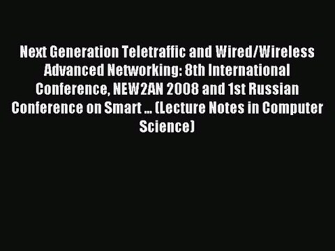 Read Next Generation Teletraffic and Wired/Wireless Advanced Networking: 8th International