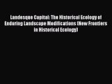 Read Book Landesque Capital: The Historical Ecology of Enduring Landscape Modifications (New