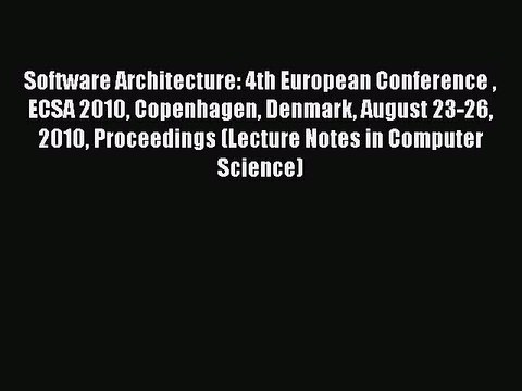 Read Software Architecture: 4th European Conference ECSA 2010 Copenhagen Denmark August 23-26