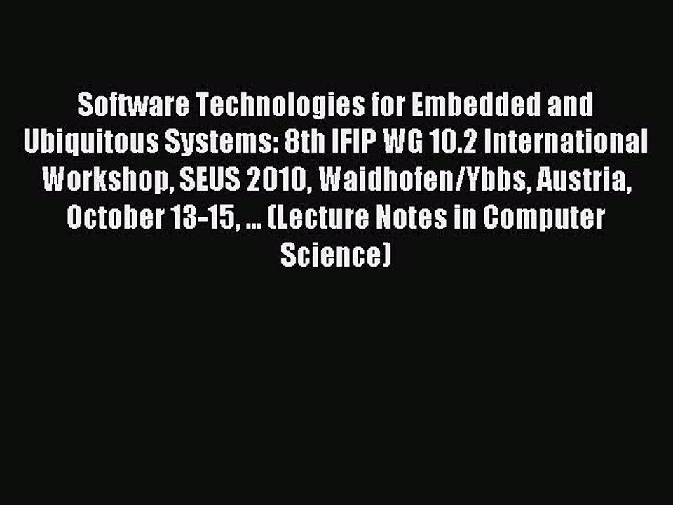 Read Software Technologies for Embedded and Ubiquitous Systems: 8th IFIP WG 10.2 International