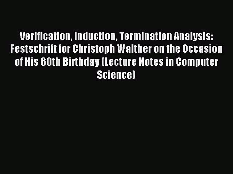 Read Verification Induction Termination Analysis: Festschrift for Christoph Walther on the
