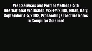 Download Web Services and Formal Methods: 5th International Workshop WS-FM 2008 Milan Italy