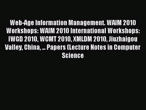 Read Web-Age Information Management. WAIM 2010 Workshops: WAIM 2010 International Workshops: