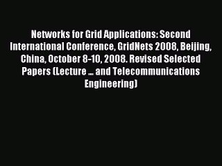 Read Networks for Grid Applications: Second International Conference GridNets 2008 Beijing