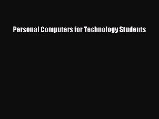 Read Personal Computers for Technology Students Ebook Free
