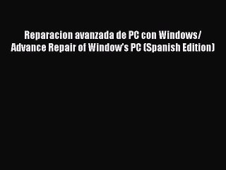 Download Reparacion avanzada de PC con Windows/ Advance Repair of Window's PC (Spanish Edition)