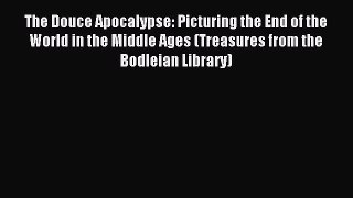 Read The Douce Apocalypse: Picturing the End of the World in the Middle Ages (Treasures from