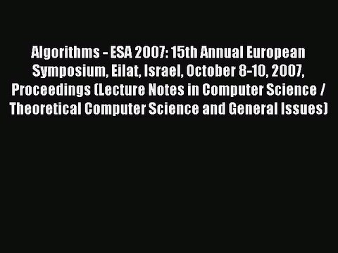 Read Algorithms - ESA 2007: 15th Annual European Symposium Eilat Israel October 8-10 2007 Proceedings
