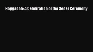 Read Haggadah: A Celebration of the Seder Ceremony Ebook Free