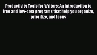 Read Book Productivity Tools for Writers: An introduction to free and low-cost programs that