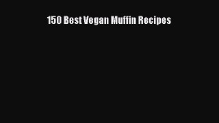 Read 150 Best Vegan Muffin Recipes Ebook Free