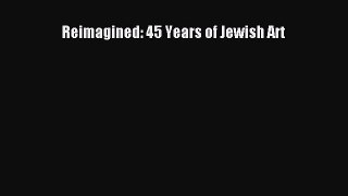 Read Reimagined: 45 Years of Jewish Art PDF Free