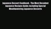 Read Japanese Dessert Cookbook - The Most Decadent Japanese Recipes Guide: Including Special
