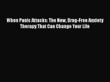 Read Book When Panic Attacks: The New Drug-Free Anxiety Therapy That Can Change Your Life PDF