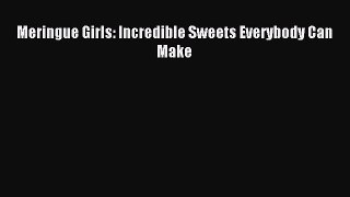 Read Meringue Girls: Incredible Sweets Everybody Can Make Ebook Free