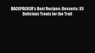 Read BACKPACKER's Best Recipes: Desserts: 35 Delicious Treats for the Trail Ebook Online