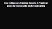 [Download] How to Measure Training Results : A Practical Guide to Tracking the Six Key Indicators