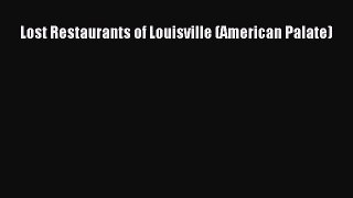 Read Lost Restaurants of Louisville (American Palate) ebook textbooks