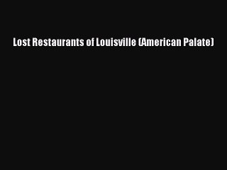 Read Lost Restaurants of Louisville (American Palate) ebook textbooks