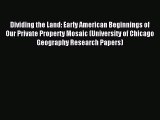 [Download] Dividing the Land: Early American Beginnings of Our Private Property Mosaic (University