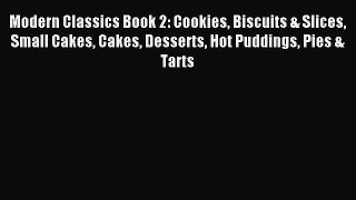 Read Modern Classics Book 2: Cookies Biscuits & Slices Small Cakes Cakes Desserts Hot Puddings