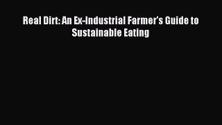 Read Real Dirt: An Ex-Industrial Farmer's Guide to Sustainable Eating ebook textbooks