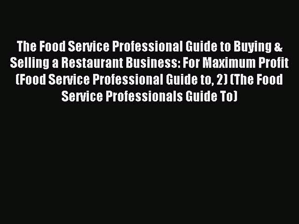 Read The Food Service Professional Guide to Buying & Selling a Restaurant Business: For Maximum