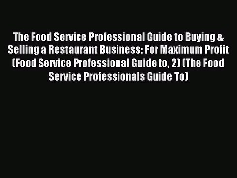 Read The Food Service Professional Guide to Buying & Selling a Restaurant Business: For Maximum