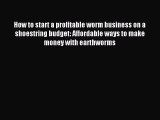 [Download] How to start a profitable worm business on a shoestring budget: Affordable ways