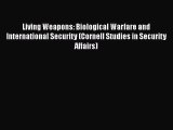 Read Book Living Weapons: Biological Warfare and International Security (Cornell Studies in