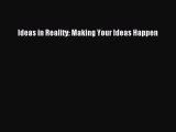 Read Book Ideas in Reality: Making Your Ideas Happen E-Book Free