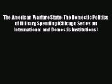 Read Book The American Warfare State: The Domestic Politics of Military Spending (Chicago Series