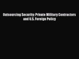 Download Book Outsourcing Security: Private Military Contractors and U.S. Foreign Policy Ebook