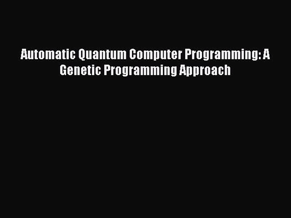 Read Automatic Quantum Computer Programming: A Genetic Programming Approach Ebook Free