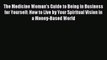 [Download] The Medicine Woman's Guide to Being in Business for Yourself: How to Live by Your