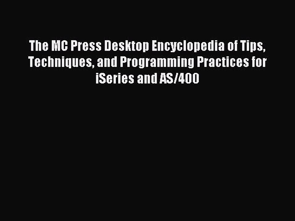 Read The MC Press Desktop Encyclopedia of Tips Techniques and Programming Practices for iSeries