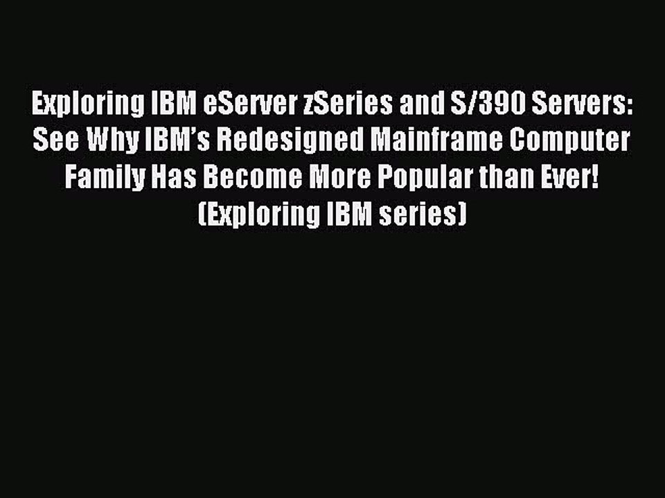 Read Exploring IBM eServer zSeries and S/390 Servers: See Why IBMâ€™s Redesigned Mainframe Computer