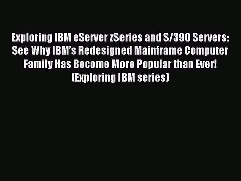 Read Exploring IBM eServer zSeries and S/390 Servers: See Why IBMâ€™s Redesigned Mainframe Computer