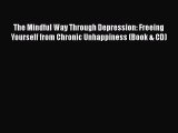 Read Book The Mindful Way Through Depression: Freeing Yourself from Chronic Unhappiness (Book