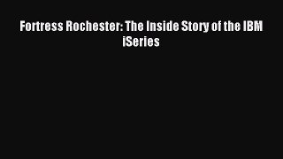 Read Fortress Rochester: The Inside Story of the IBM iSeries Ebook Free