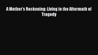 Read Book A Mother's Reckoning: Living in the Aftermath of Tragedy ebook textbooks