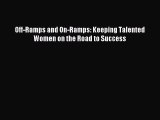 [Download] Off-Ramps and On-Ramps: Keeping Talented Women on the Road to Success Ebook Online