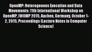 Read OpenMP: Heterogenous Execution and Data Movements: 11th International Workshop on OpenMP