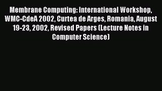 Read Membrane Computing: International Workshop WMC-CdeA 2002 Curtea de Arges Romania August