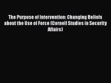 Read Book The Purpose of Intervention: Changing Beliefs about the Use of Force (Cornell Studies