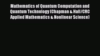 Download Mathematics of Quantum Computation and Quantum Technology (Chapman & Hall/CRC Applied